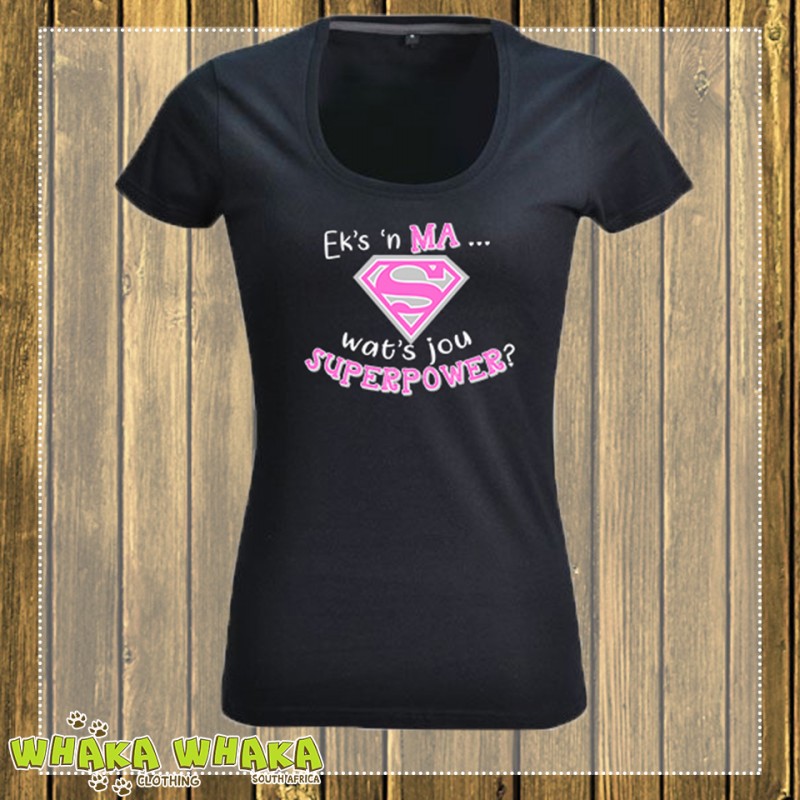 "Ek's 'n ma, wat is jou superpower?" T-shirt